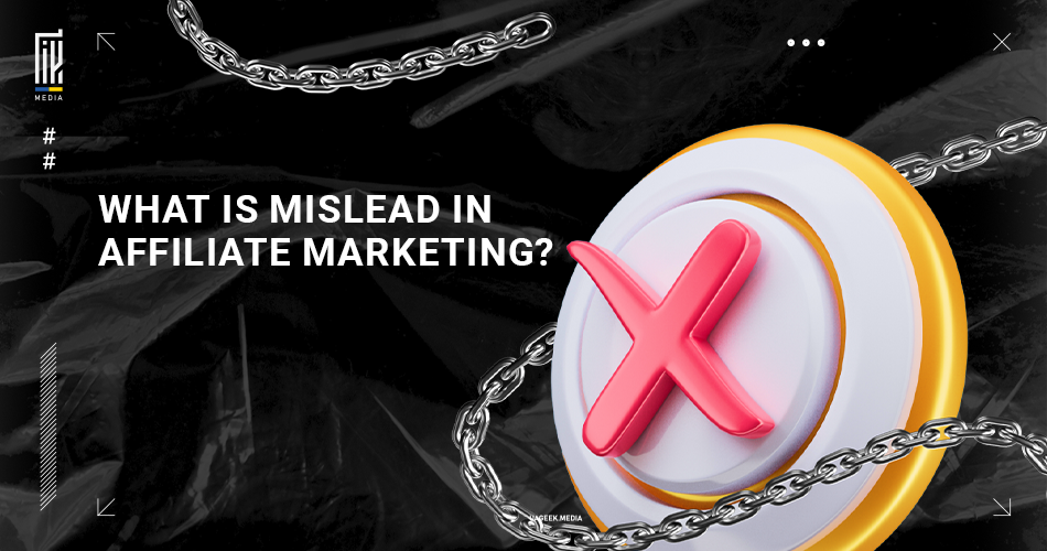 A UAGEEK.MEDIA graphic inquires 'WHAT IS MISLEAD IN AFFILIATE MARKETING?' featuring a bold red 'X' icon centered on a target, surrounded by metallic chains, symbolizing the constraints of misleading practices within the affiliate marketing industry.