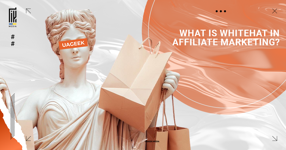 UAGEEK.MEDIA presents a graphic asking 'WHAT IS WHITEHAT IN AFFILIATE MARKETING?' featuring a classic statue holding shopping bags, covered with a semi-transparent white hat, symbolizing ethical practices and transparency in the affiliate marketing industry.