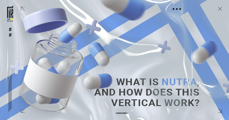 A UAGEEK.MEDIA graphic queries 'WHAT IS NUTRA, AND HOW DOES THIS VERTICAL WORK?'. The image features capsules spilling from an open bottle, set against a sleek, abstract backdrop with cool blues and whites, reflecting the health and wellness focus of the nutraceuticals market in affiliate marketing