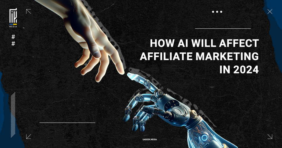 The UAGEEK.MEDIA promotional image showcases a human hand reaching towards a robotic hand, symbolizing the intersection of humanity and technology, with the headline 'HOW AI WILL AFFECT AFFILIATE MARKETING IN 2024'. The design suggests a futuristic approach to affiliate marketing, emphasizing the impact of AI innovation.