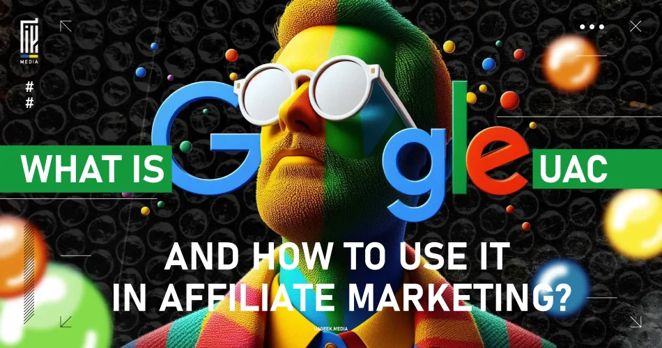 Colorful banner with a textured, multi-hued face wearing sunglasses reflecting the Google logo and the acronym 'UAC', with the question 'WHAT IS GOOGLE UAC AND HOW TO USE IT IN AFFILIATE MARKETING?' for an en.uageek.media article.