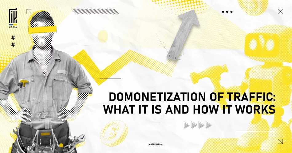 Graphic banner showcasing domonetization of traffic with tools, a robot holding a hammer, and upward graph symbols. Highlighted text reads 'Domonetization of Traffic: What It Is and How It Works.