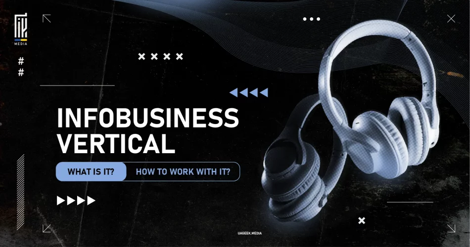 A sleek black and blue-themed graphic showcasing headphones with the text "Infobusiness Vertical," accompanied by prompts "What is it?" and "How to work with it?" by UAgeek.Media