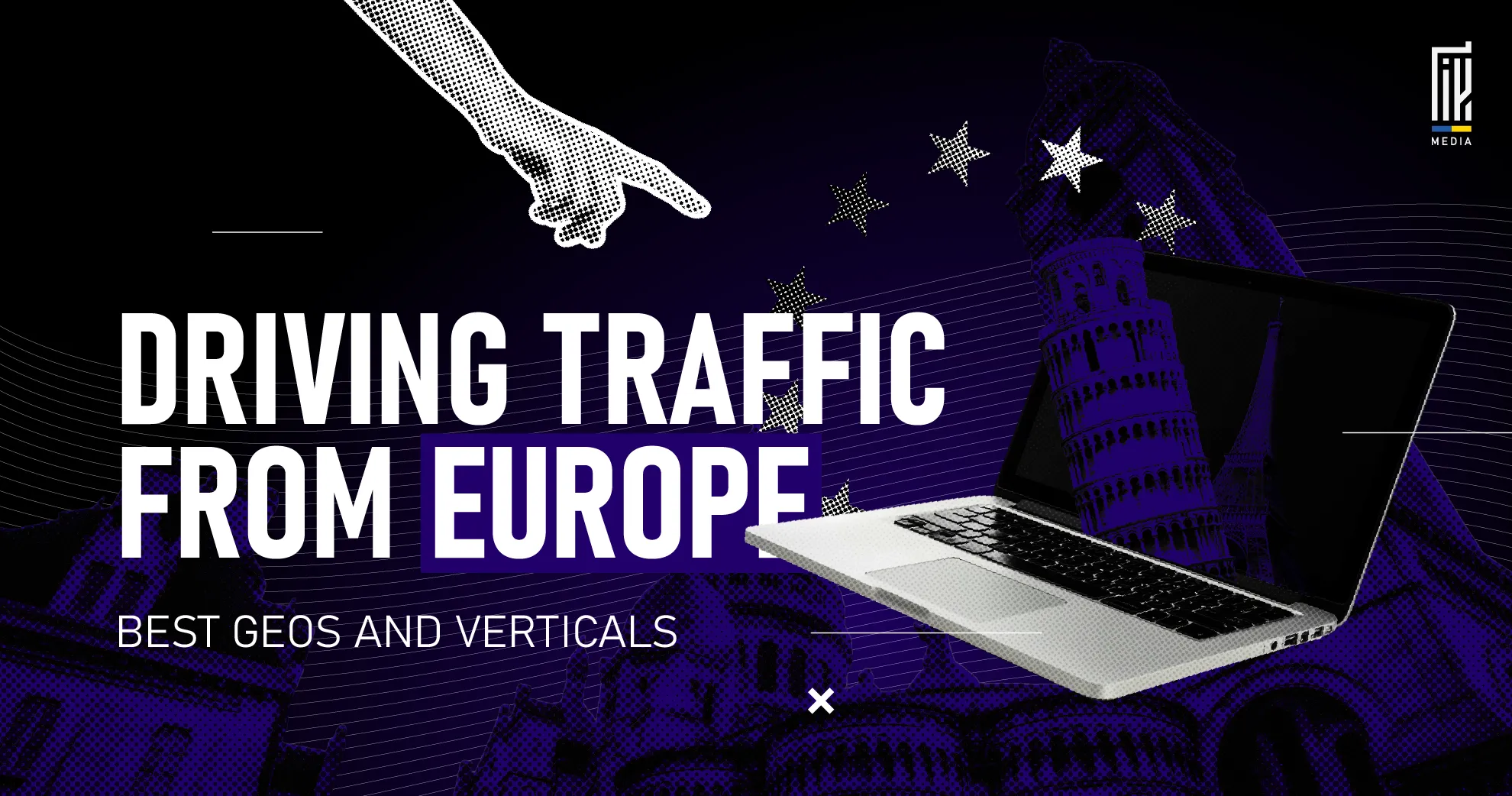 Banner with European landmarks emerging from a laptop screen and stars from the EU flag, featuring the title "Driving Traffic from Europe – Best Geos and Verticals."