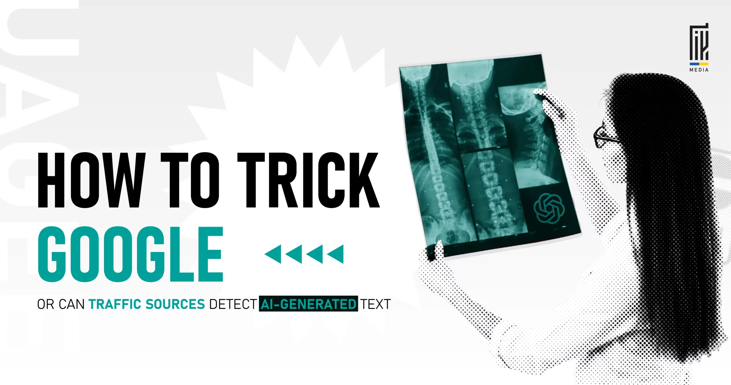 A woman examines an X-ray image containing the ChatGPT logo, with the headline 'How to Trick Google' about detecting AI-generated content