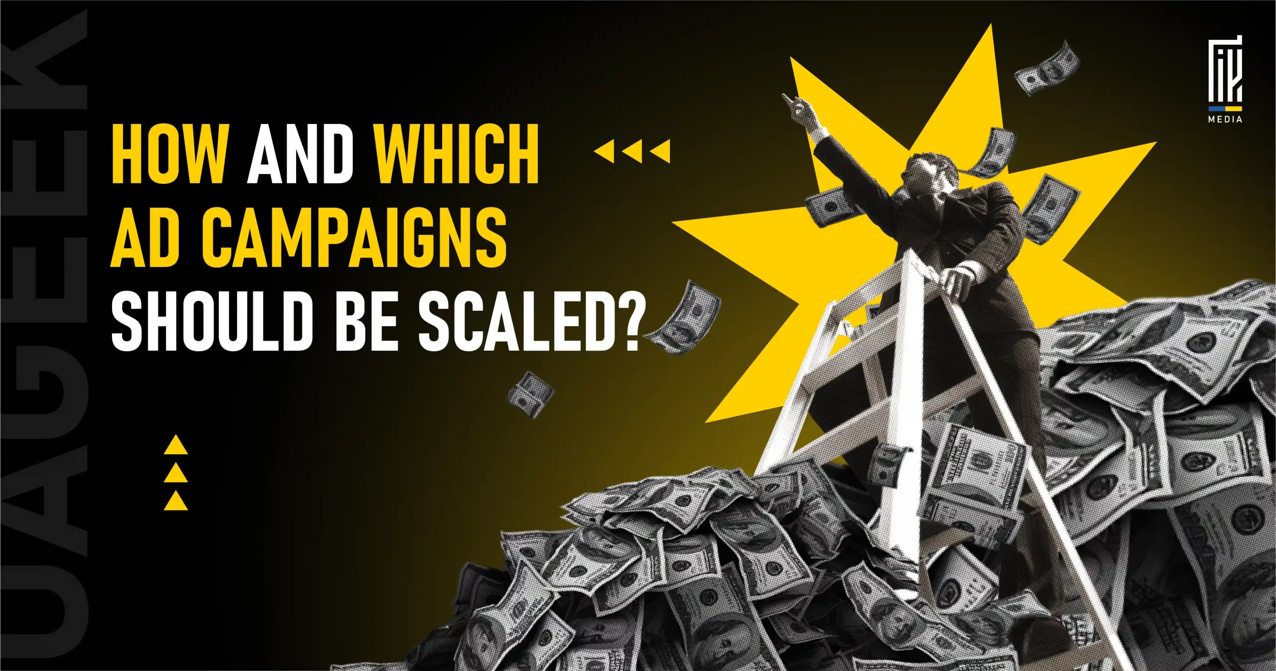 A businessman climbing a ladder on top of a pile of dollar bills, pointing upward, with the headline “How and Which Ad Campaigns Should Be Scaled?” in bold yellow and white text.