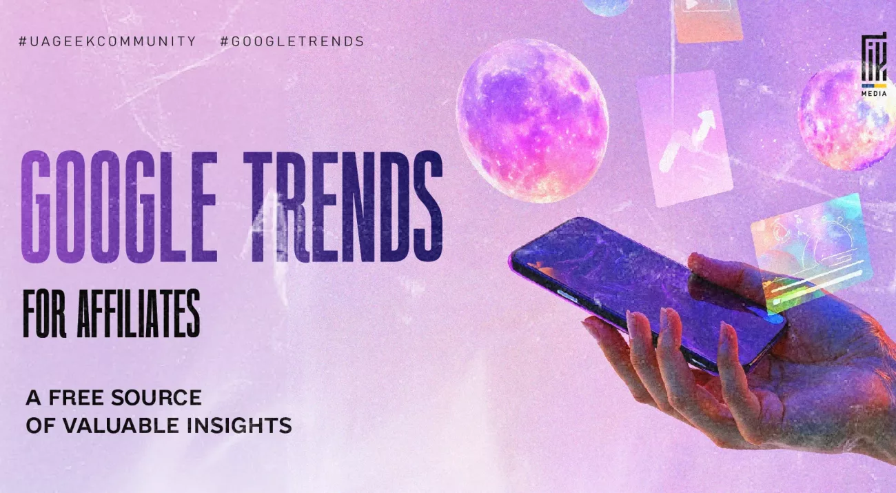 A colorful hand holding a smartphone with floating trend icons and planets. Headline reads “Google Trends for Affiliates – A Free Source of Valuable Insights.” The background features dreamy purple and galaxy-like tones.