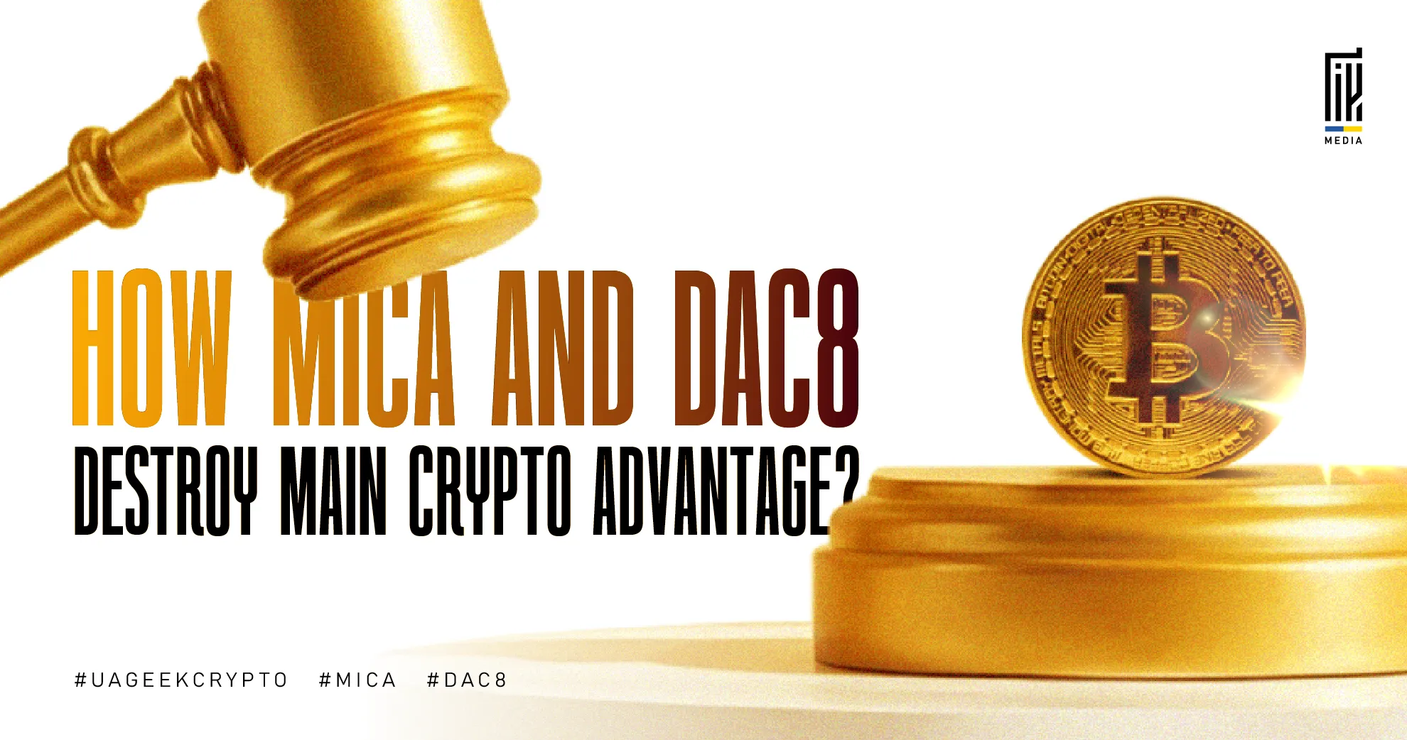 Banner with a judge’s gavel and a Bitcoin coin symbolizing crypto regulation, featuring the headline “How MiCA and DAC8 Destroy Main Crypto Advantage?” and hashtags UAGeekCrypto, MiCA, and DAC8.